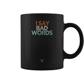 Funny I Say Bad Words Saying Adult Offensive Novelty Gift Gift For Women Coffee Mug - Thegiftio UK