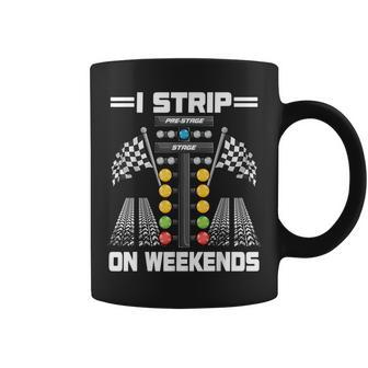Funny I Strip On Weekends Drag Racing Race Drifting Cars Men Coffee Mug - Thegiftio UK