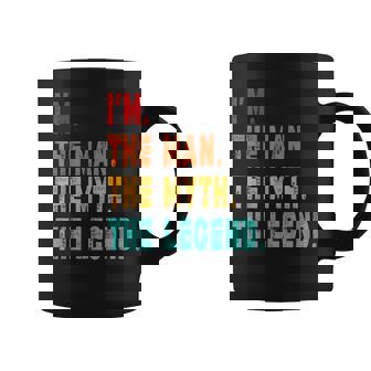 I'm The Man The Myth The Legend Coffee Mug - Seseable