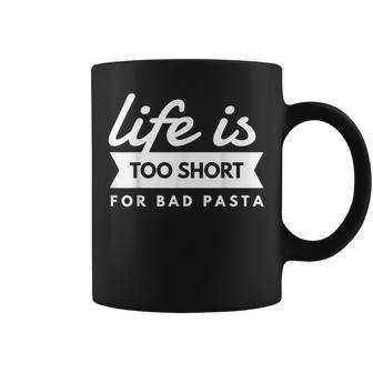 Funny Italian Pasta Lover Life Is Too Short For Bad Pasta Coffee Mug | Mazezy