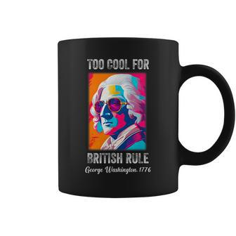 Funny July 4Th Too Cool For British Rule Washington 1776 1776 Funny Gifts Coffee Mug | Mazezy