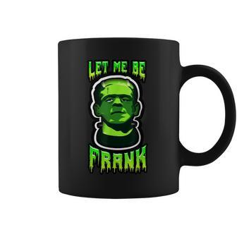 Funny Let Me Be Frank Frankenstein Halloween Halloween Funny Gifts Coffee Mug | Mazezy