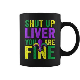 Funny Mardi Gras Parade Outfit Shut Up Liver Youre Fine Coffee Mug | Mazezy UK