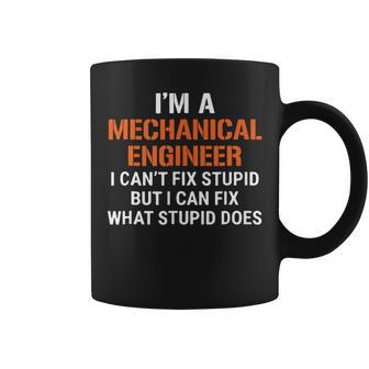 Funny Mechanical Engineer I Cant Fix Stupid  Coffee Mug