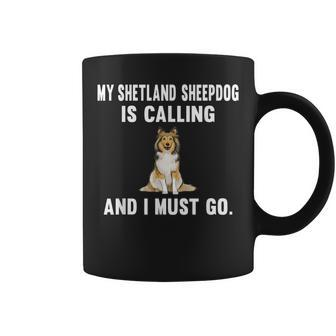 Funny My Shetland Sheepdog Is Calling And I Must Go Dog Coffee Mug | Mazezy