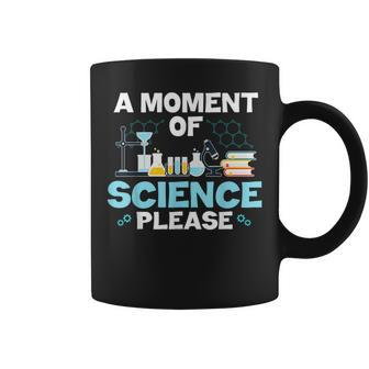 Nerd Joke A Moment Of Science Please Chemistry Biology Coffee Mug | Mazezy DE