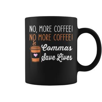Funny No More Coffee Commas Save Lives Teacher Funny Saying Coffee Mug - Thegiftio UK