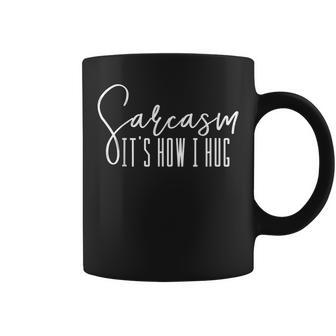 Funny Novelty Sarcasm Its How I Hug Sarcasm Funny Gifts Coffee Mug | Mazezy