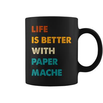 Paper-Mache Life Is Better With Paper-Mache Coffee Mug | Mazezy