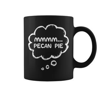 Pecan Pie Lovers Gear Meme Mmmm Pecan Pie Coffee Mug | Mazezy