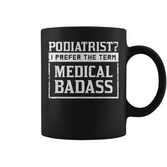 Podiatrist T Medical Badass Coffee Mug | Mazezy