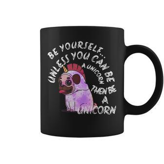 Funny Pug Be Yourself Unless You Can Be A Unicorn Gift For Women Coffee Mug | Mazezy
