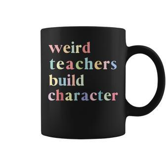 Quotes Weird Teachers Build Character Teacher Coffee Mug - Thegiftio UK