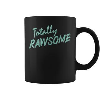 Raw Food Pun Totally Rawsome Raw Vegan Coffee Mug | Mazezy