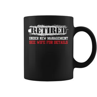 Retired Under New Management See Wife For Details Coffee Mug | Mazezy