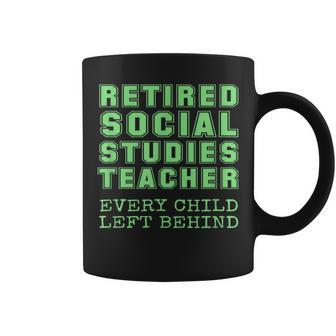 Funny Retired Social Studies Teacher Every Child Left Behind Gifts For Teacher Funny Gifts Coffee Mug | Mazezy