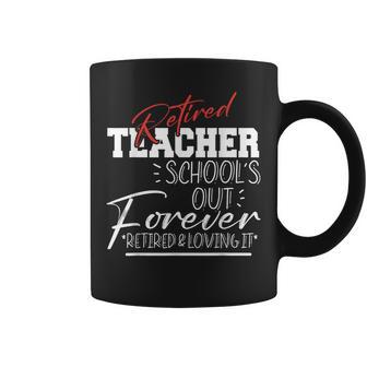 Funny Retired Teacher 2023 Schools Out Forever Loving It Coffee Mug | Mazezy