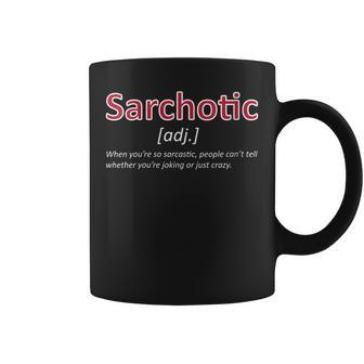 Funny Sarchotic Definition Sarcastic Sarcasm Sarcasm Funny Gifts Coffee Mug | Mazezy