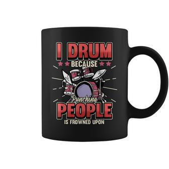 Funny Saying I Drum Because Punching People Is Frowned Upon Gift For Women Coffee Mug - Thegiftio UK