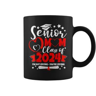 Funny Senior Mom Class Of 2024 Im Not Crying Youre Crying Coffee Mug - Thegiftio UK