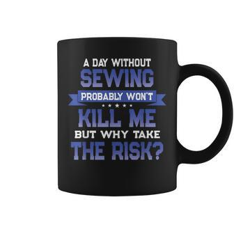 Funny Sewing Quote - Seamstress Themed Novelty Coffee Mug | Mazezy
