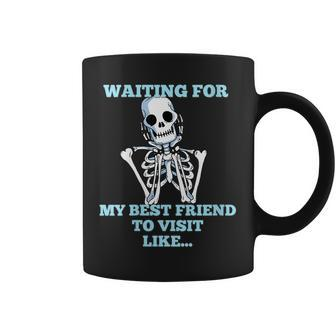 Funny Skeleton - Waiting For My Best Friend To Visit Coffee Mug | Mazezy