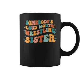 Funny Somebodys Loud Mouth Wrestling Sister Melting Smile Gifts For Sister Funny Gifts Coffee Mug | Mazezy