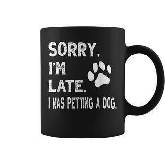 Sorry I'm Late I Was Petting A Dog Dog Lovers Coffee Mug - Seseable