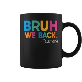 Funny Start Of School Year Teacher Bruh We Back Teachers Coffee Mug - Monsterry CA