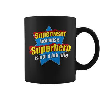 Funny Supervisor Because Superhero Isnt A Job Title Gift Coffee Mug | Mazezy
