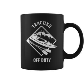 Teacher Off Duty Kayak Outdoors Lover Coffee Mug | Mazezy