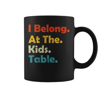 Funny Thanksgiving Adults I Belong At The Kids Table Thanksgiving Funny Gifts Coffee Mug | Mazezy