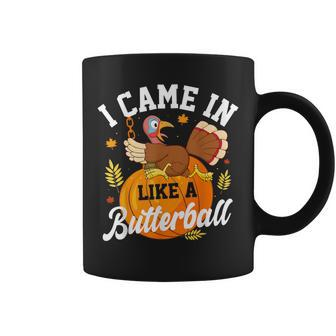 Thanksgiving I Came In Like A Butter Ball Turkey Coffee Mug | Mazezy