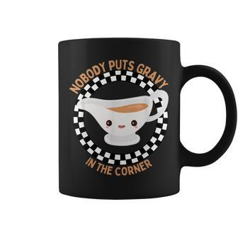 Thanksgiving Humor Nobody Puts Gravy In The Corner Coffee Mug - Seseable