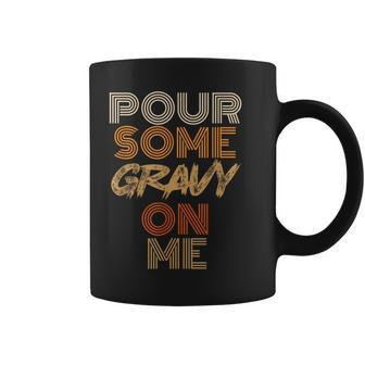 Thanksgiving Pour Some Gravy On Me Coffee Mug - Monsterry