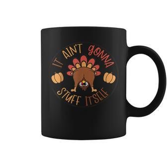 Thanksgiving Turkey It Ain't Gonna Stuff Itself Outfit Coffee Mug - Seseable