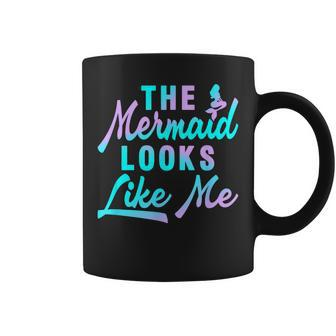 Funny The Mermaid Looks Like Me Quote Coffee Mug - Seseable