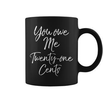 Wage Gap Inequality Quote You Own Me Twenty-One Cents Coffee Mug | Mazezy
