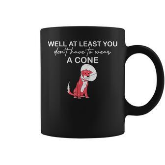 Funny Well At Least You Dont Have To Wear A Cone Coffee Mug | Mazezy