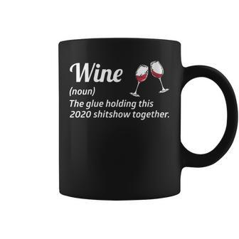 Wine The Glues Holding This 2020 Shitshow Together Coffee Mug - Seseable