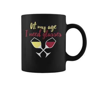 Wine Lover At My Age I Need Glasses For Coffee Mug - Seseable