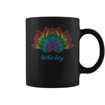 Yoga Lover Bohemian Rainbow Lotus Let That Shit Go Coffee Mug | Mazezy