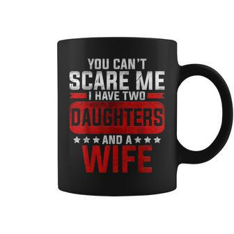 Funny You Cant Scare Me I Have A Wife And Daughter At Home Coffee Mug - Seseable