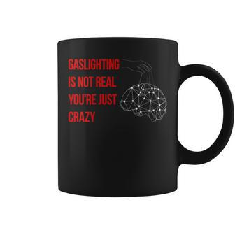 Gaslighting Is Not Real Youre Just Crazy For Woman Man Coffee Mug | Mazezy