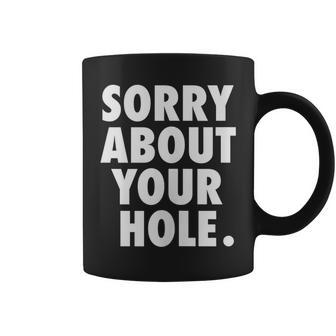 Gay For Men Adult Humor Funny Sorry About Your Hole Coffee Mug | Mazezy