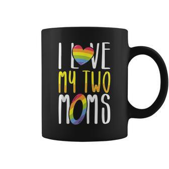 Gay Lesbian Mom Pride I Love My Two Moms For Daughters Sons Coffee Mug | Mazezy