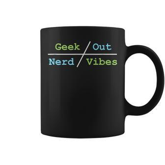 Geek Out On Nerd Vibes Geek Funny Gifts Coffee Mug | Mazezy