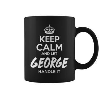 George Name Gift Keep Calm And Let George Handle It Coffee Mug - Seseable