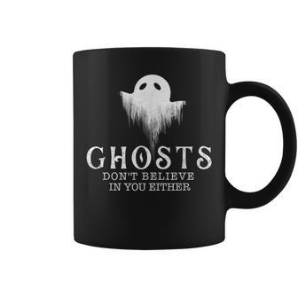 Ghosts Dont Believe In You Either - Paranormal Investigator Coffee Mug - Seseable