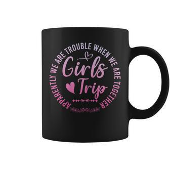 Girls Trip Apparently We Are Trouble When We Are Together Coffee Mug - Seseable